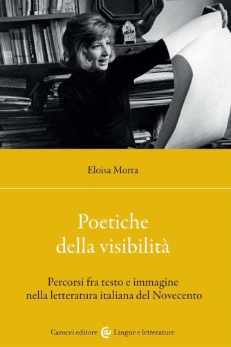 Poetiche della visibilità. Percorsi fra testo e immagine nella letteratura italiana del Novecento