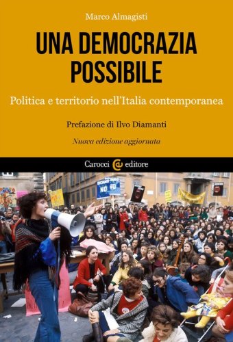 Una democrazia possibile. Politica e territorio nell'Italia contemporanea