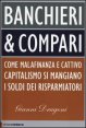 Banchieri & compari - Come malafinanza e cattivo capitalismo si mangiano i soldi dei risparmiatori