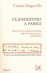 Clandestino a Parigi. Diario di un comunista italiano nella Francia in guerra (1940-1943)