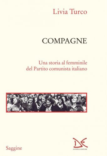Compagne. Una storia al femminile del Partito comunista italiano