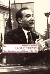 Paolo Treves. Tra esilio e impegno repubblicano (1908-1958)