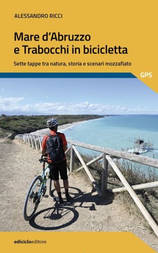 Mare d'Abruzzo e Trabocchi in bicicletta. Sette tappe tra natura, storia e scenari mozzafiato