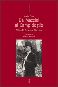 Da Mazzini al Campidoglio. Vita di Ernesto Nathan