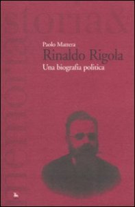 Rinaldo Rigola. Una biografia politica
