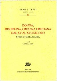Donna, disciplina, creanza cristiana dal XV al XVII secolo. Studi e testi a stampa