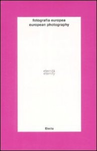 Fotografia europea. Eternità. Il tempo dell'immagine. Catalogo della mostra (Reggio Emilia, 30 aprile-7 giugno 2009). Ediz. italiana e inglese