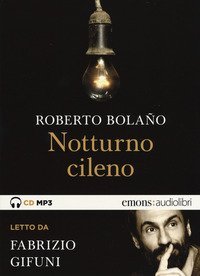 Notturno cileno letto da Fabrizio Gifuni. Audiolibro. CD Audio formato MP3