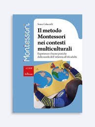 Il metodo Montessori nei contesti multiculturali. Esperienze e buone pratiche dalla scuola dell'infanzia all'età adulta