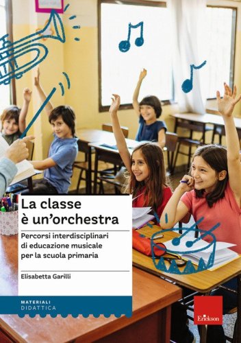 La classe è un'orchestra. Percorsi interdisciplinari di educazione musicale per la scuola primaria
