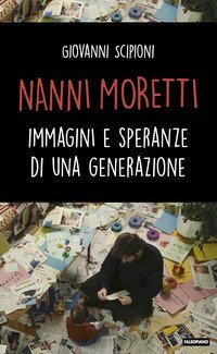 Nanni Moretti. Immagini e speranze di una generazione