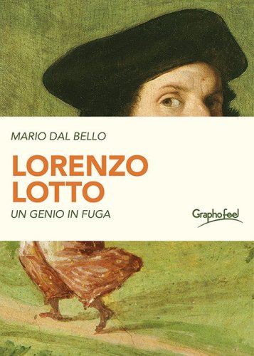 Lorenzo Lotto. Un genio in fuga