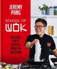 School of wok. Deliziosi piatti asiatici pronti in un attimo