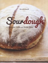 Sourdough. A complete guide and recipe book