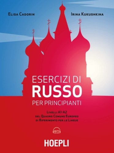 Esercizi di russo per principianti. Livelli A1-A2 del quadro comune europeo di riferimento per le lingue