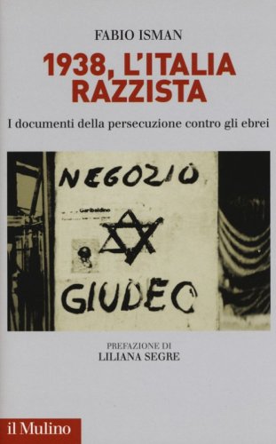 1938, l'Italia razzista. I documenti della persecuzione contro gli ebrei