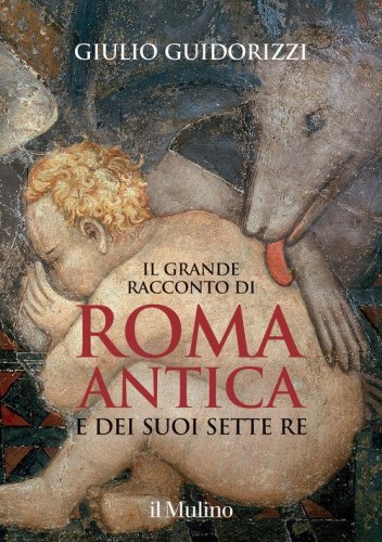 Il grande racconto di Roma antica e dei suoi sette re