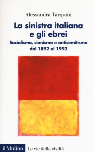 La sinistra italiana e gli ebrei. Socialismo, sionismo e antisemitismo dal 1892 al 1992