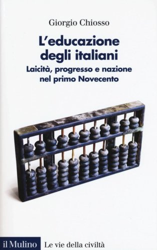 L'educazione degli italiani. Laicità, progresso e nazione nel primo Novecento
