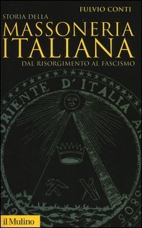 Storia della massoneria italiana. Dal Risorgimento al fascismo
