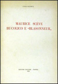 Maurice Scève, bucolico e «Blasonneur». Vol. 1