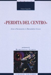 «Perdita del centro». Arte e Novecento in Benedetto Croce