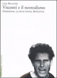 Visconti e il neorealismo. Ossessione, La terra trema, Bellissima
