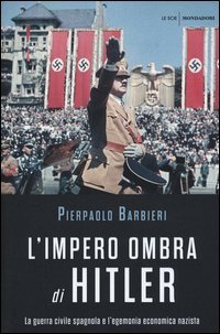 L'impero ombra di Hitler. La guerra civile spagnola e l'egemonia economica nazista