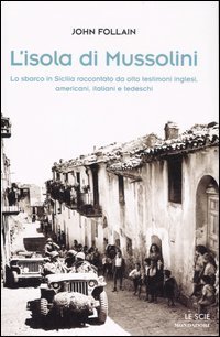 L'isola di Mussolini - Lo sbarco in Sicilia raccontato da otto testimoni inglesi, americani, italiani e tedeschi