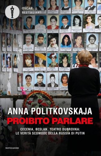 Proibito parlare. Cecenia, Beslan, Teatro Dubrovka: le verità scomode della Russia di Putin