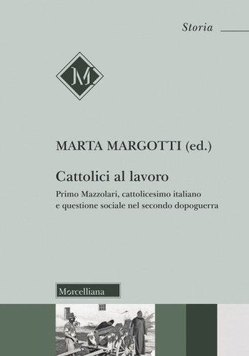 Cattolici al lavoro. Primo Mazzolari, cattolicesimo italiano e questione sociale nel secondo dopoguerra