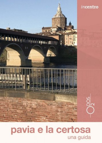 Pavia e la Certosa. Una guida