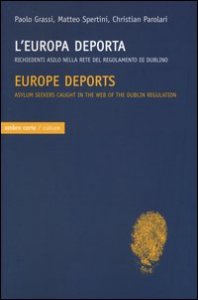 L'Europa deporta. Richiedenti asilo nella rete del regolamento di Dublino. Ediz. italiana e inglese