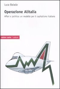 Operazione Alitalia. Affari e politica: un modello per il capitalismo