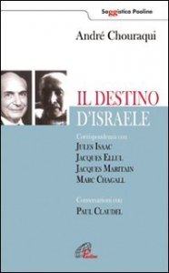 Il destino di Israele. Corrispondenza con Jules Isaac, Jacques Ellul, Jacques Maritain, Marc Chagall. Conversazioni con Paul Claudel