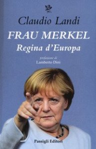 Frau Merkel. Regina madre d'Europa