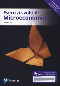 Esercizi svolti di microeconomia. Ediz. MyLab