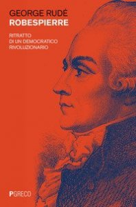 Robespierre. Ritratto di un democratico rivoluzionario