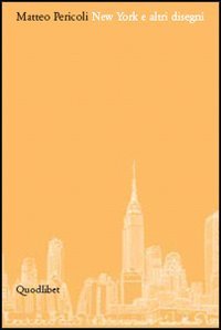 New York e altri disegni. Catalogo della mostra (Fiesole, 23 aprile-31 luglio 2005)