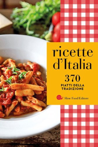 Ricette d'Italia. 370 piatti della tradizione