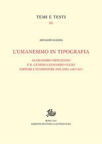 L'umanesimo in tipografia. Alessandro Minuziano e il genero Leonardo Vegio editori e stampatori (Milano, 1486-1521)