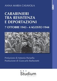 Carabinieri tra resistenza e deportazioni. 7 ottobre 1943 - 4 agosto 1944