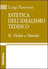 Estetica dell'idealismo tedesco. Vol. 2: Fichte e Novalis.