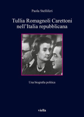 Tullia Romagnoli Carettoni nell'Italia repubblicana. Una biografia politica