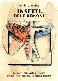 Insetti: dei e demoni. Gli insetti nella cultura umana, miti, leggende, religione e folklore