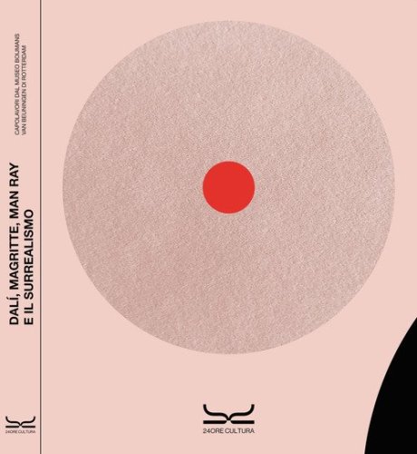 Dal&iacute;, Magritte, Man Ray e il surrealismo. Capolavori dal Museo Boijmans Van Beuningen. Catalogo della mostra (Milano, 22 marzo - 30 luglio 2023)