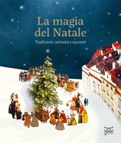 La magia del Natale. Tradizioni, curiosit&agrave; e racconti