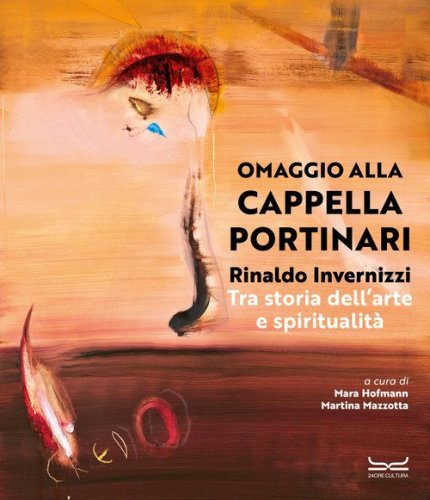 Rinaldo Invernizzi. Omaggio alla Cappella Portinari tra storia dell'arte e spiritualit&agrave;
