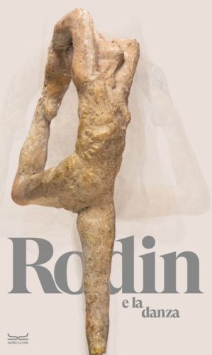 Rodin e la danza. Catalogo della mostra (Milano, 25 ottobre 2023-10 marzo 2024)