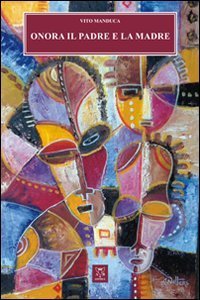 Onora il padre e la madre. La difficile lotta per la sopravvivenza nell'et&agrave; dei giochi